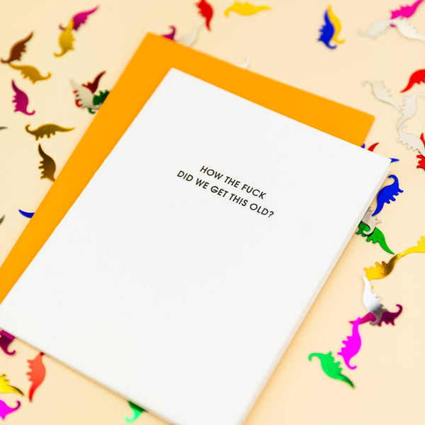How The Fuck Did We Get This Old Funny Birthday Card - Bodega Nantucket