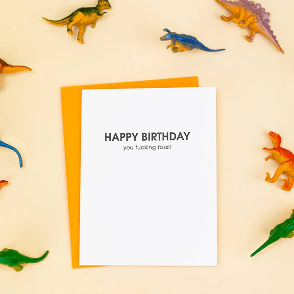 Happy Birthday You Fucking Fossil Letterpress Greeting Card - Bodega Nantucket