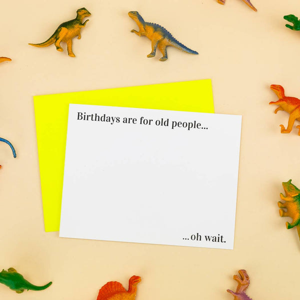 Birthdays Are for Old People...Oh Wait - Funny Birthday Card - Bodega Nantucket