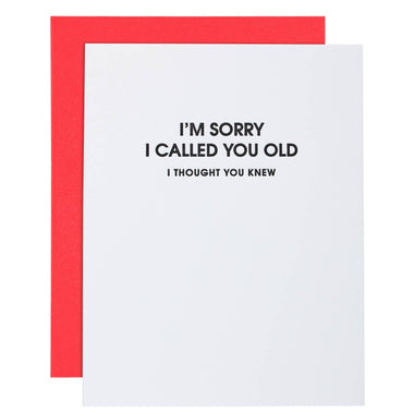 I Am Sorry I Called You Old -Funny Birthday Letterpress Card - Bodega Nantucket