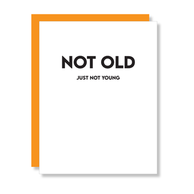 Not Old. Not Young - Funny Birthday Letterpress Card
